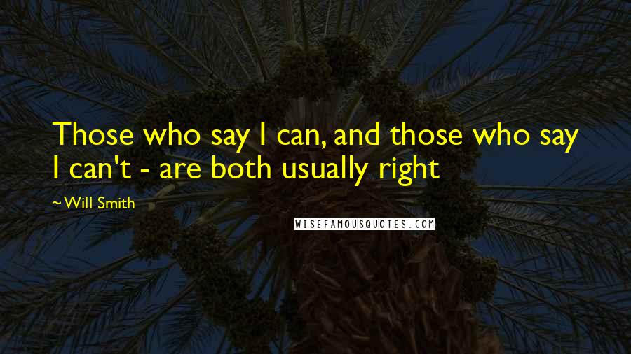 Will Smith Quotes: Those who say I can, and those who say I can't - are both usually right