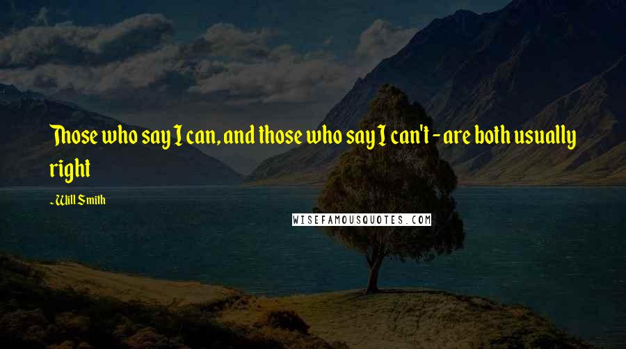 Will Smith Quotes: Those who say I can, and those who say I can't - are both usually right