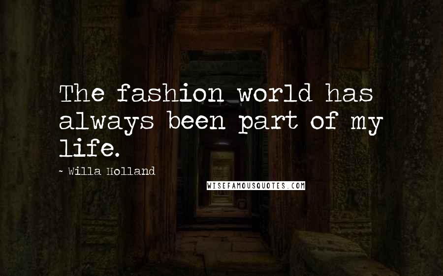 Willa Holland Quotes: The fashion world has always been part of my life.