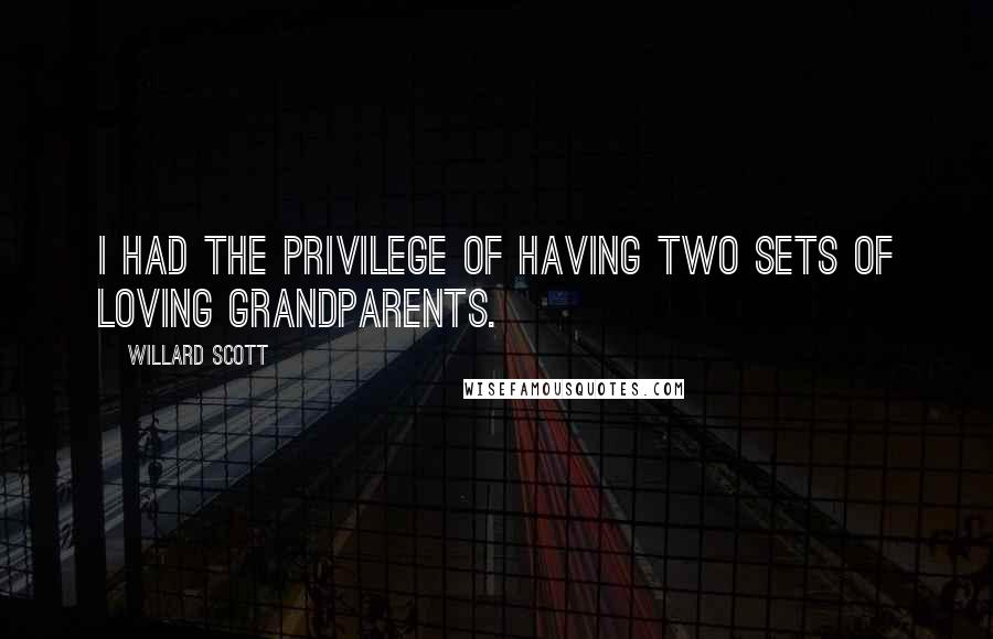 Willard Scott Quotes: I had the privilege of having two sets of loving grandparents.