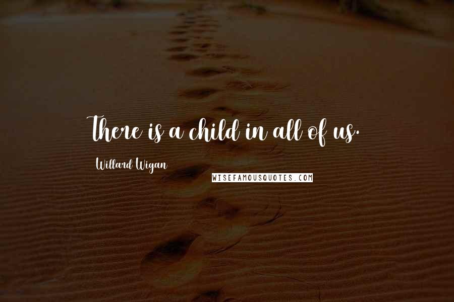 Willard Wigan Quotes: There is a child in all of us.