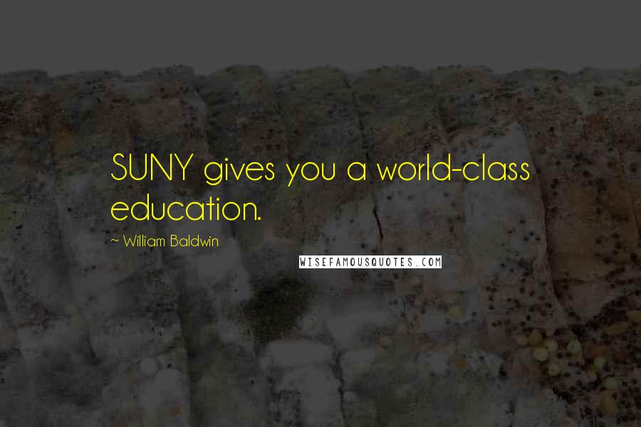 William Baldwin Quotes: SUNY gives you a world-class education.