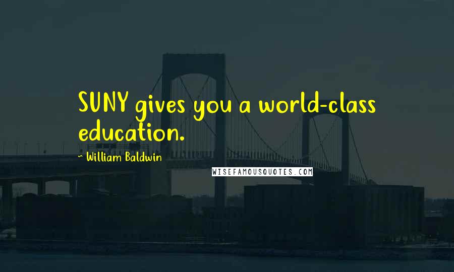 William Baldwin Quotes: SUNY gives you a world-class education.