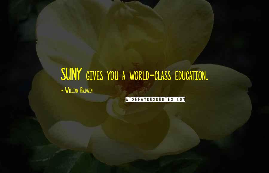 William Baldwin Quotes: SUNY gives you a world-class education.