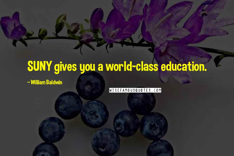 William Baldwin Quotes: SUNY gives you a world-class education.