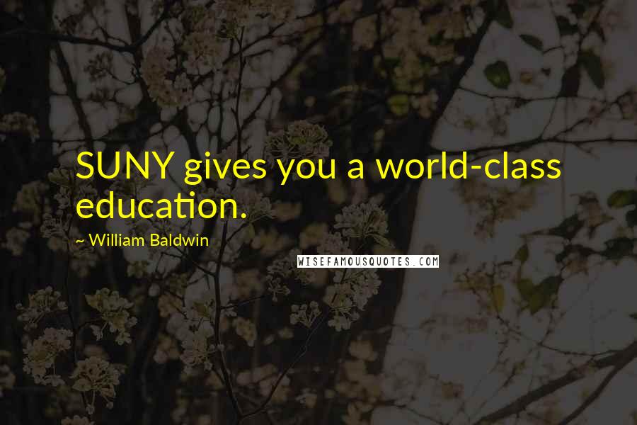 William Baldwin Quotes: SUNY gives you a world-class education.