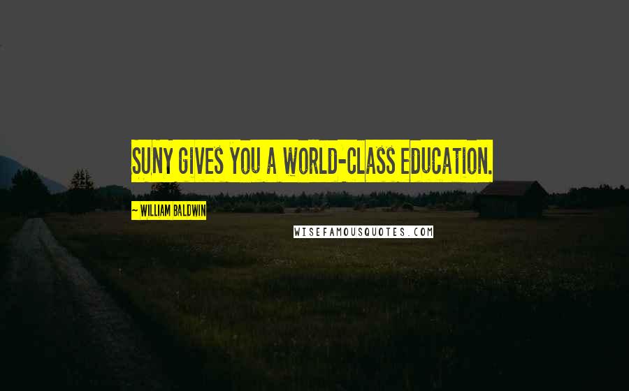 William Baldwin Quotes: SUNY gives you a world-class education.