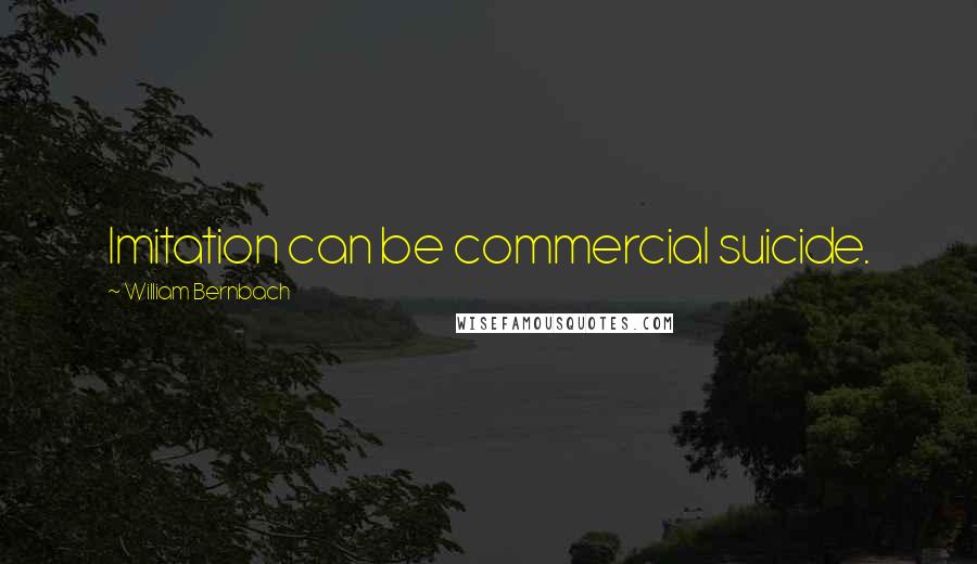 William Bernbach Quotes: Imitation can be commercial suicide.
