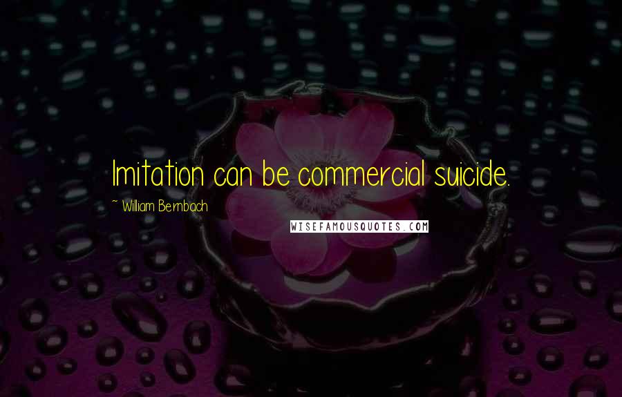 William Bernbach Quotes: Imitation can be commercial suicide.
