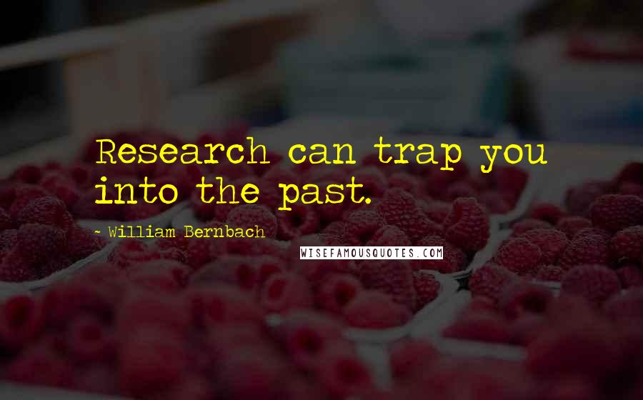 William Bernbach Quotes: Research can trap you into the past.