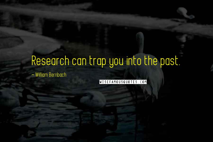 William Bernbach Quotes: Research can trap you into the past.