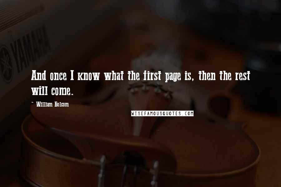 William Bolcom Quotes: And once I know what the first page is, then the rest will come.