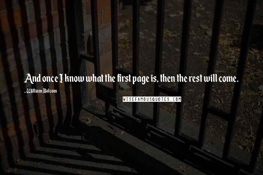 William Bolcom Quotes: And once I know what the first page is, then the rest will come.