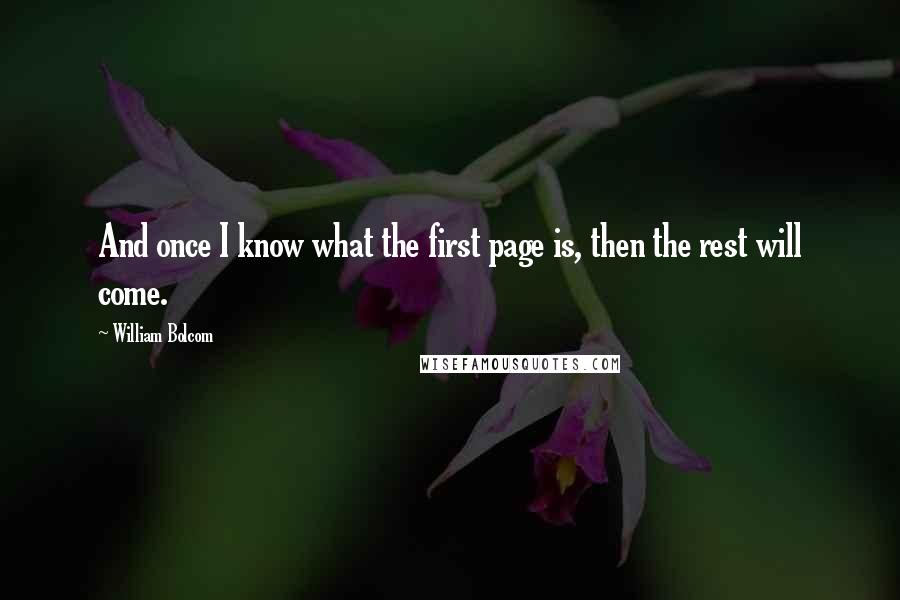 William Bolcom Quotes: And once I know what the first page is, then the rest will come.