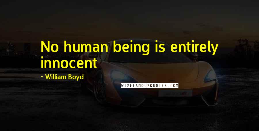 William Boyd Quotes: No human being is entirely innocent