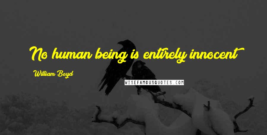 William Boyd Quotes: No human being is entirely innocent