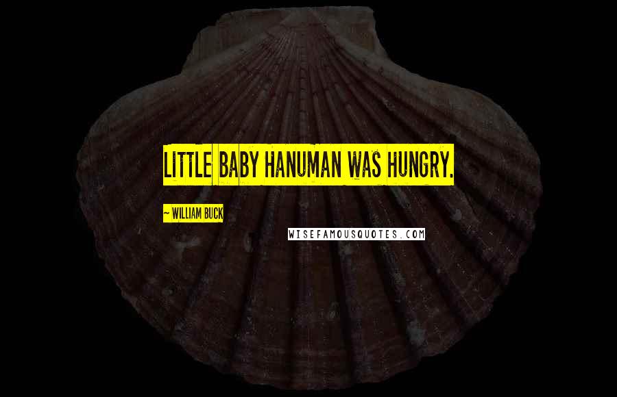 William Buck Quotes: Little baby Hanuman was hungry.