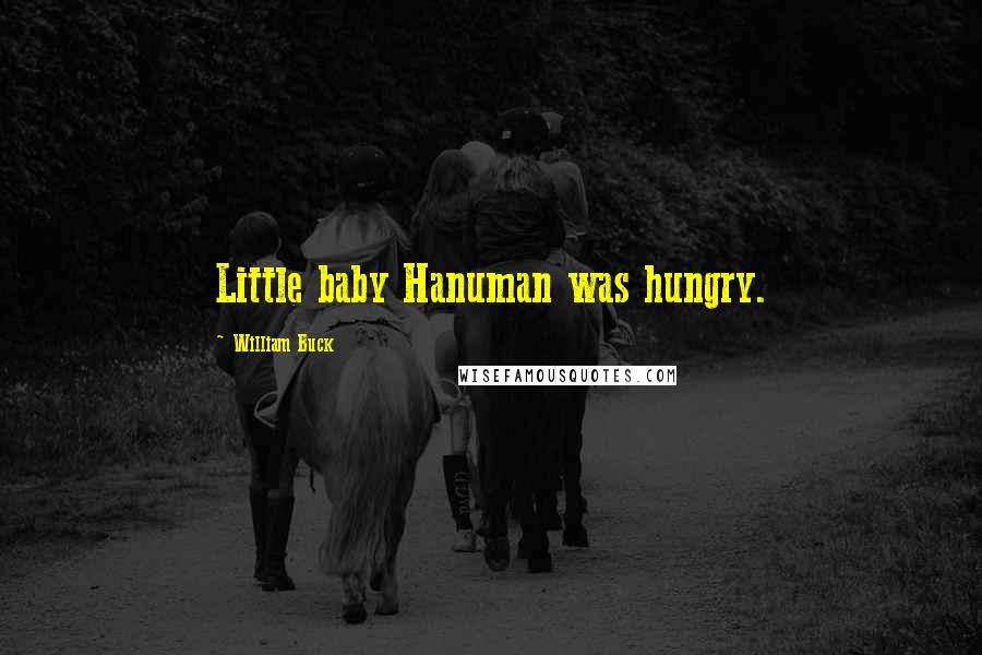 William Buck Quotes: Little baby Hanuman was hungry.