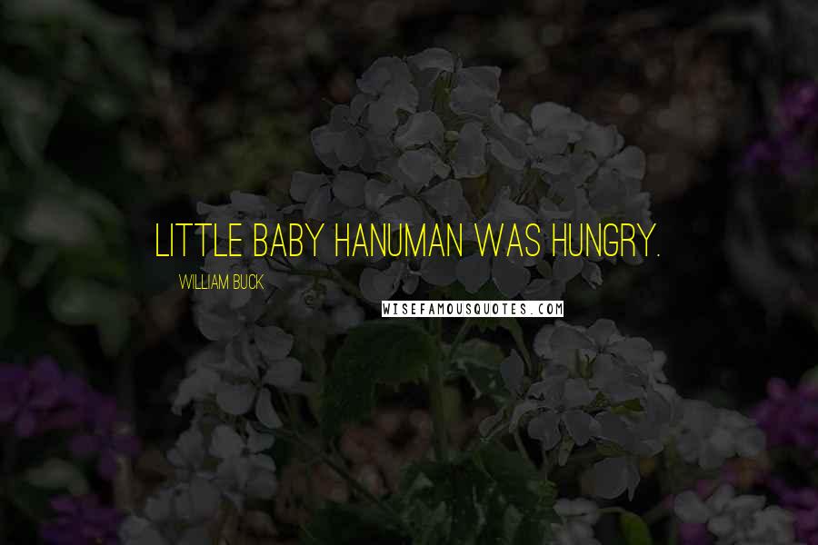 William Buck Quotes: Little baby Hanuman was hungry.