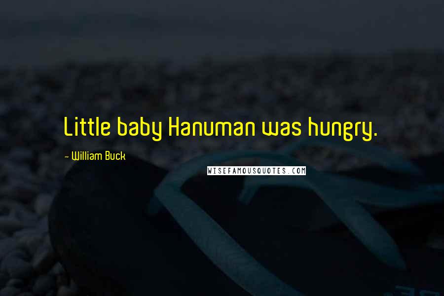 William Buck Quotes: Little baby Hanuman was hungry.