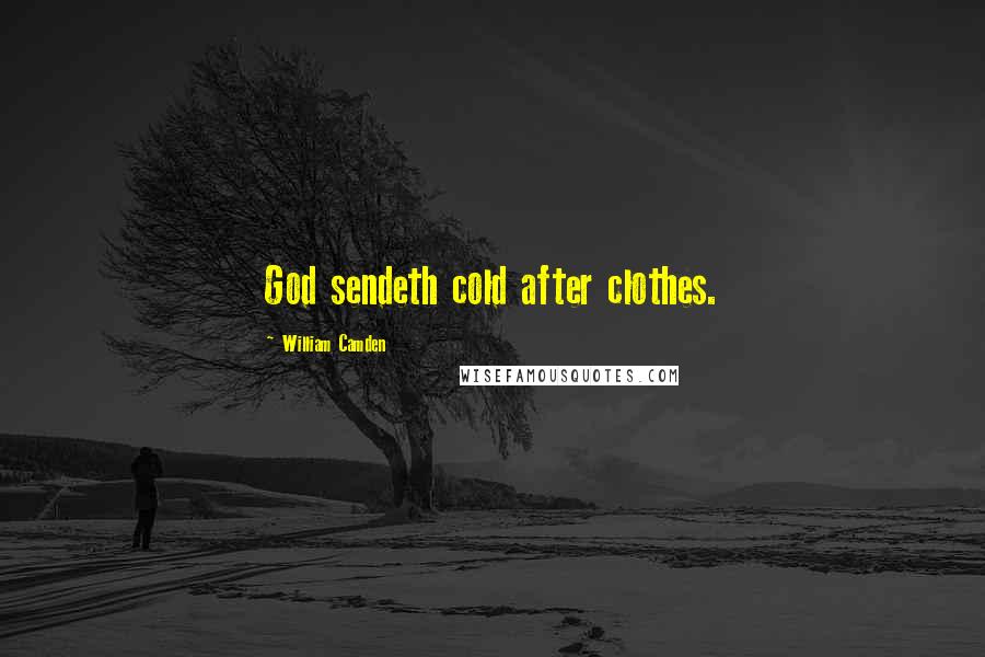 William Camden Quotes: God sendeth cold after clothes.