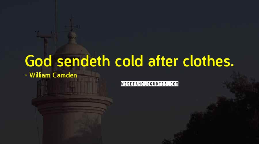 William Camden Quotes: God sendeth cold after clothes.