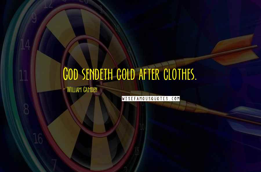 William Camden Quotes: God sendeth cold after clothes.