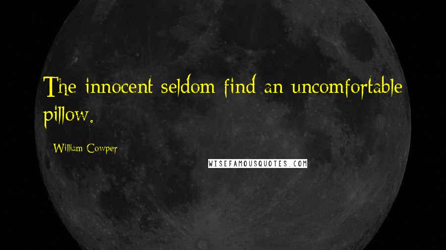 William Cowper Quotes: The innocent seldom find an uncomfortable pillow.