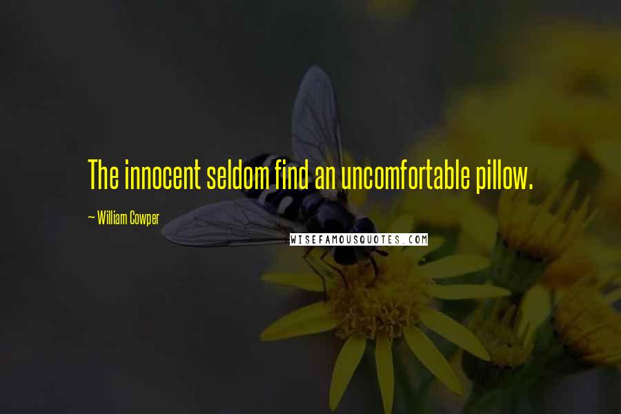 William Cowper Quotes: The innocent seldom find an uncomfortable pillow.