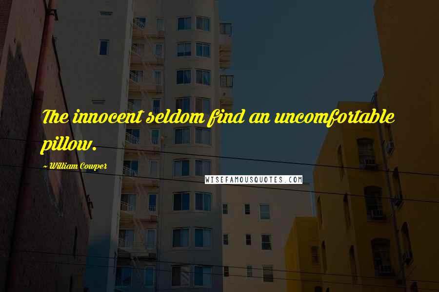 William Cowper Quotes: The innocent seldom find an uncomfortable pillow.