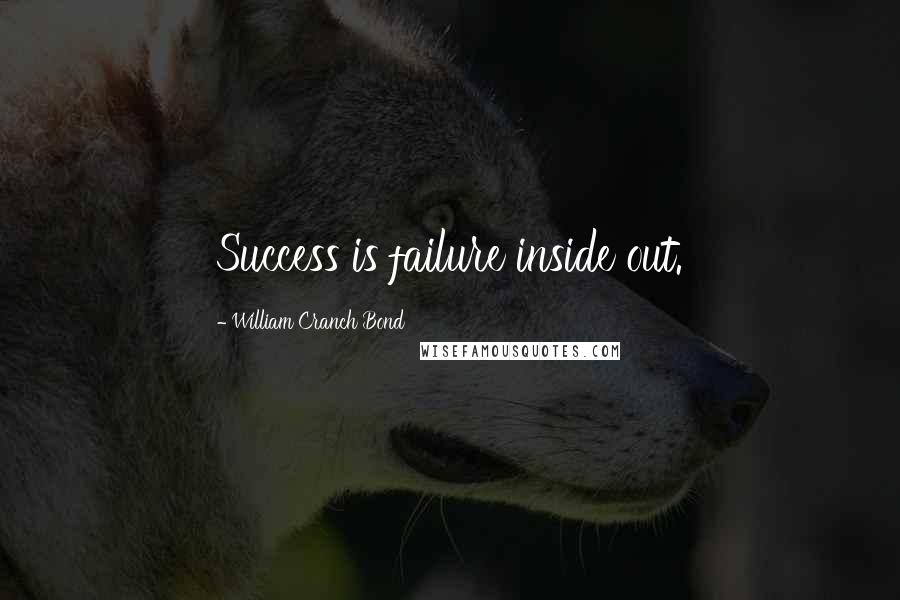 William Cranch Bond Quotes: Success is failure inside out.