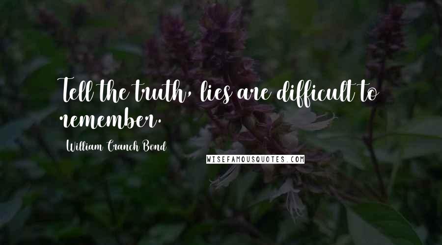 William Cranch Bond Quotes: Tell the truth, lies are difficult to remember.