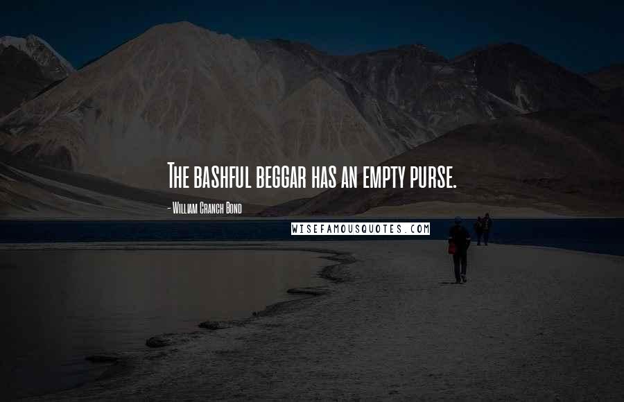 William Cranch Bond Quotes: The bashful beggar has an empty purse.