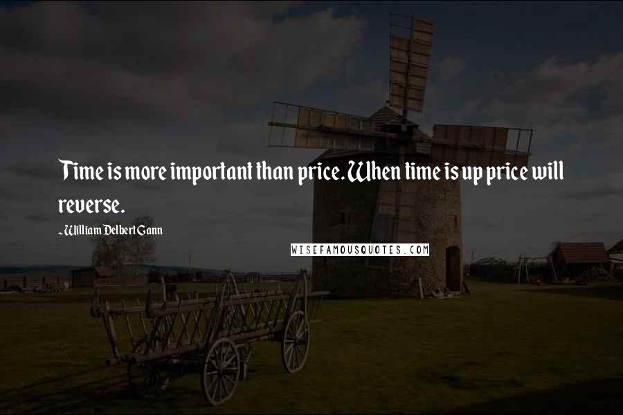 William Delbert Gann Quotes: Time is more important than price. When time is up price will reverse.