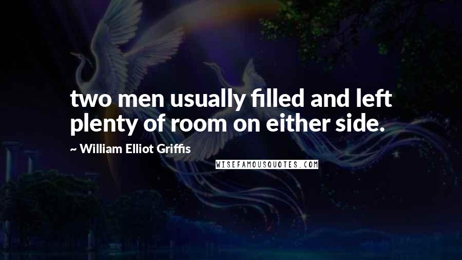 William Elliot Griffis Quotes: two men usually filled and left plenty of room on either side.