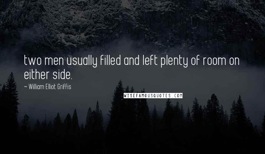 William Elliot Griffis Quotes: two men usually filled and left plenty of room on either side.