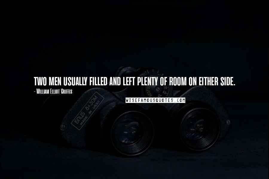 William Elliot Griffis Quotes: two men usually filled and left plenty of room on either side.