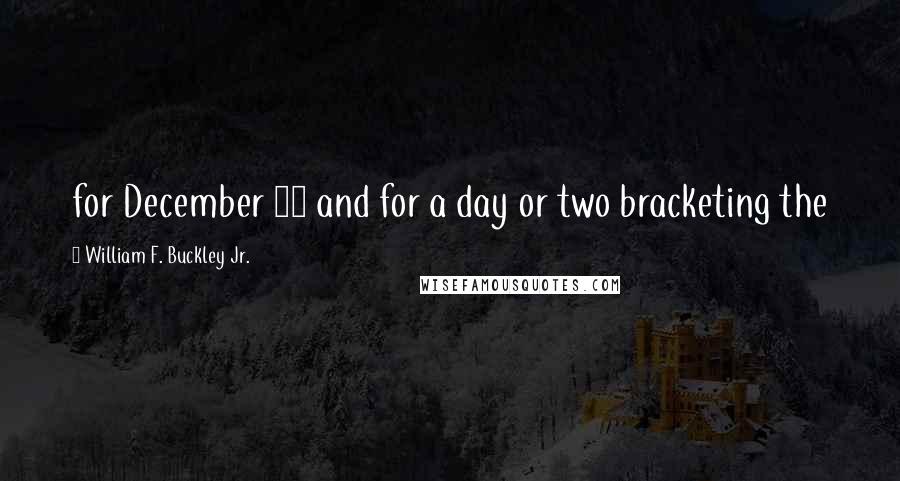 William F. Buckley Jr. Quotes: for December 19 and for a day or two bracketing the
