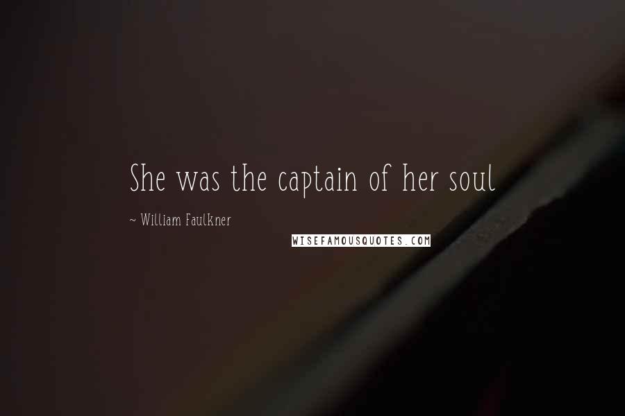 William Faulkner Quotes: She was the captain of her soul