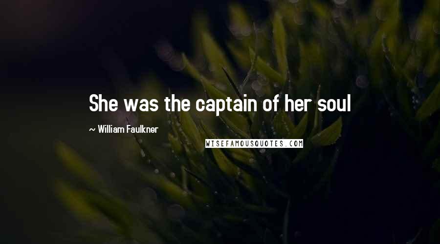 William Faulkner Quotes: She was the captain of her soul