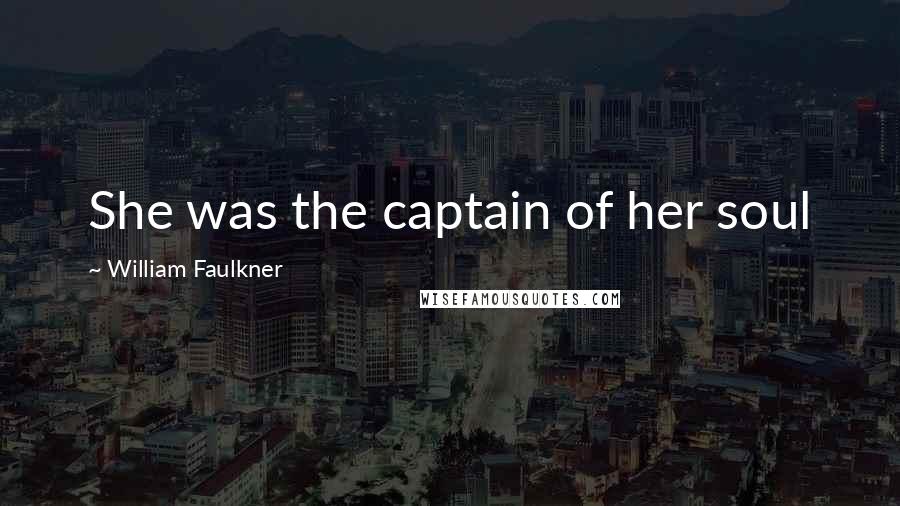 William Faulkner Quotes: She was the captain of her soul