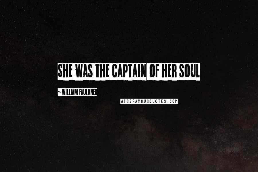 William Faulkner Quotes: She was the captain of her soul