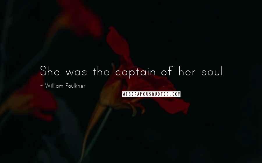 William Faulkner Quotes: She was the captain of her soul