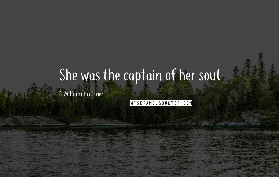 William Faulkner Quotes: She was the captain of her soul