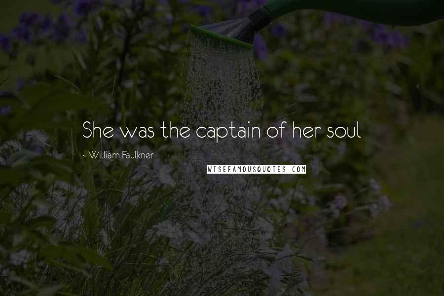 William Faulkner Quotes: She was the captain of her soul