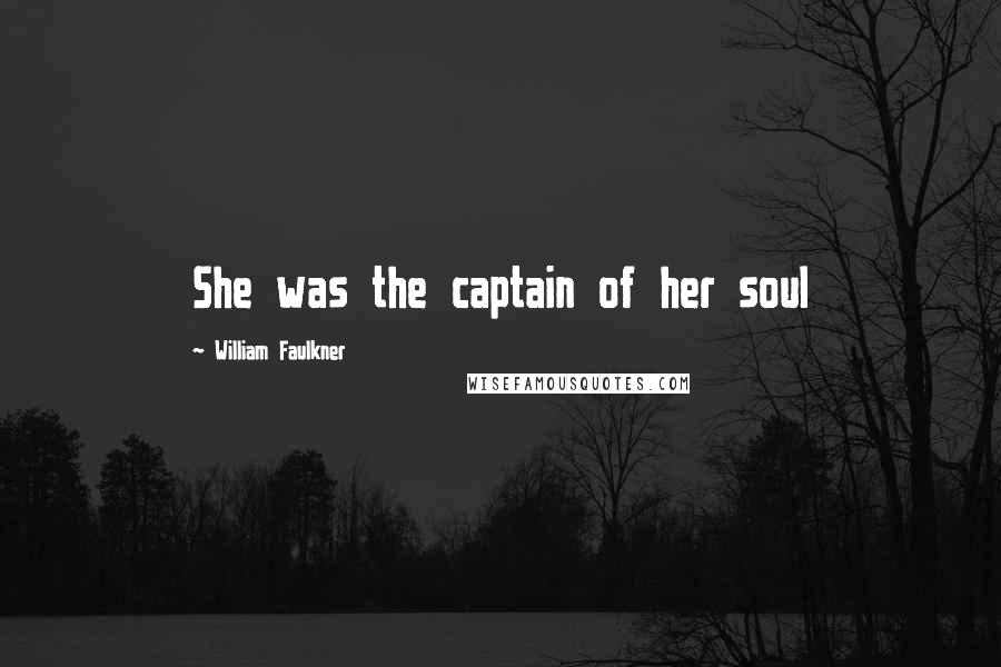 William Faulkner Quotes: She was the captain of her soul