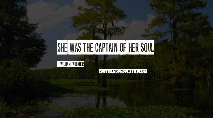 William Faulkner Quotes: She was the captain of her soul