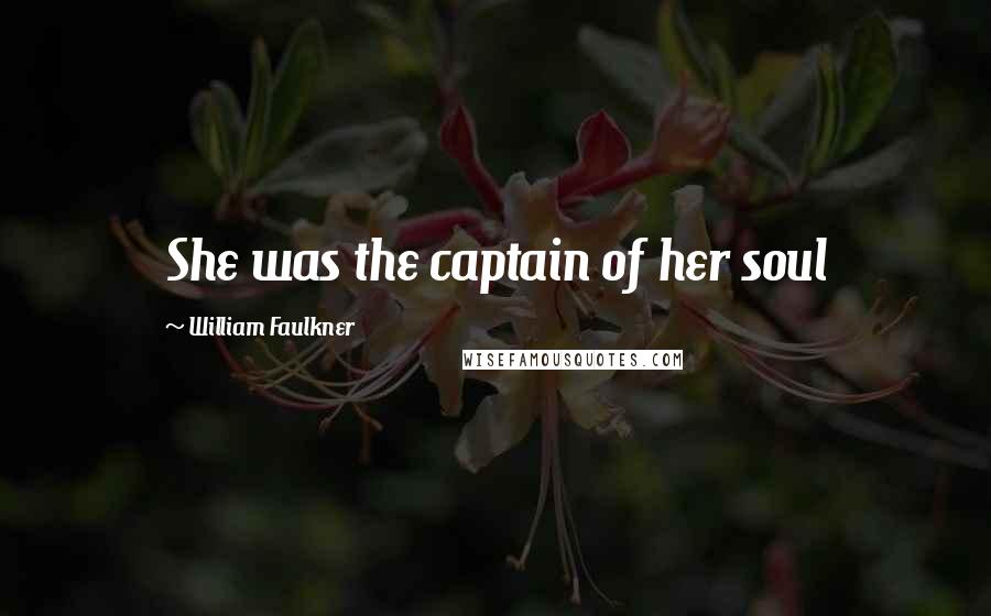 William Faulkner Quotes: She was the captain of her soul