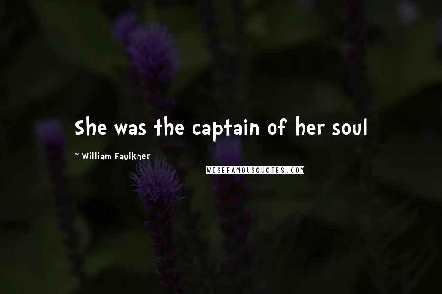 William Faulkner Quotes: She was the captain of her soul