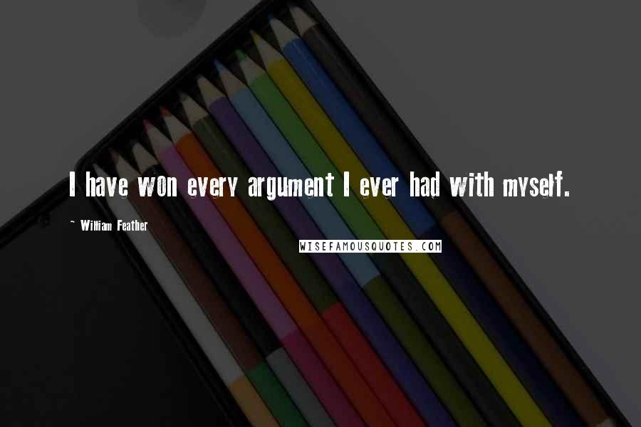 William Feather Quotes: I have won every argument I ever had with myself.